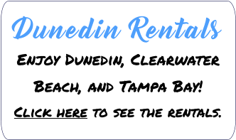 Dunedin Rentals   Enjoy Dunedin, Clearwater Beach, and Tampa Bay!Click here to see the rentals.