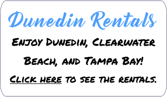 Dunedin Rentals   Enjoy Dunedin, Clearwater Beach, and Tampa Bay!Click here to see the rentals.
