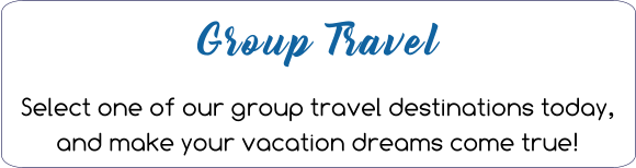 Group Travel  Select one of our group travel destinations today, and make your vacation dreams come true!